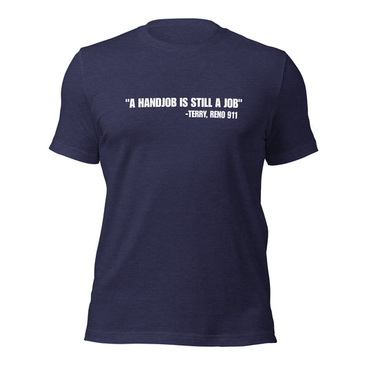 NS- A Handjob is still a job-Terry, Reno 911 Unisex t-shirt