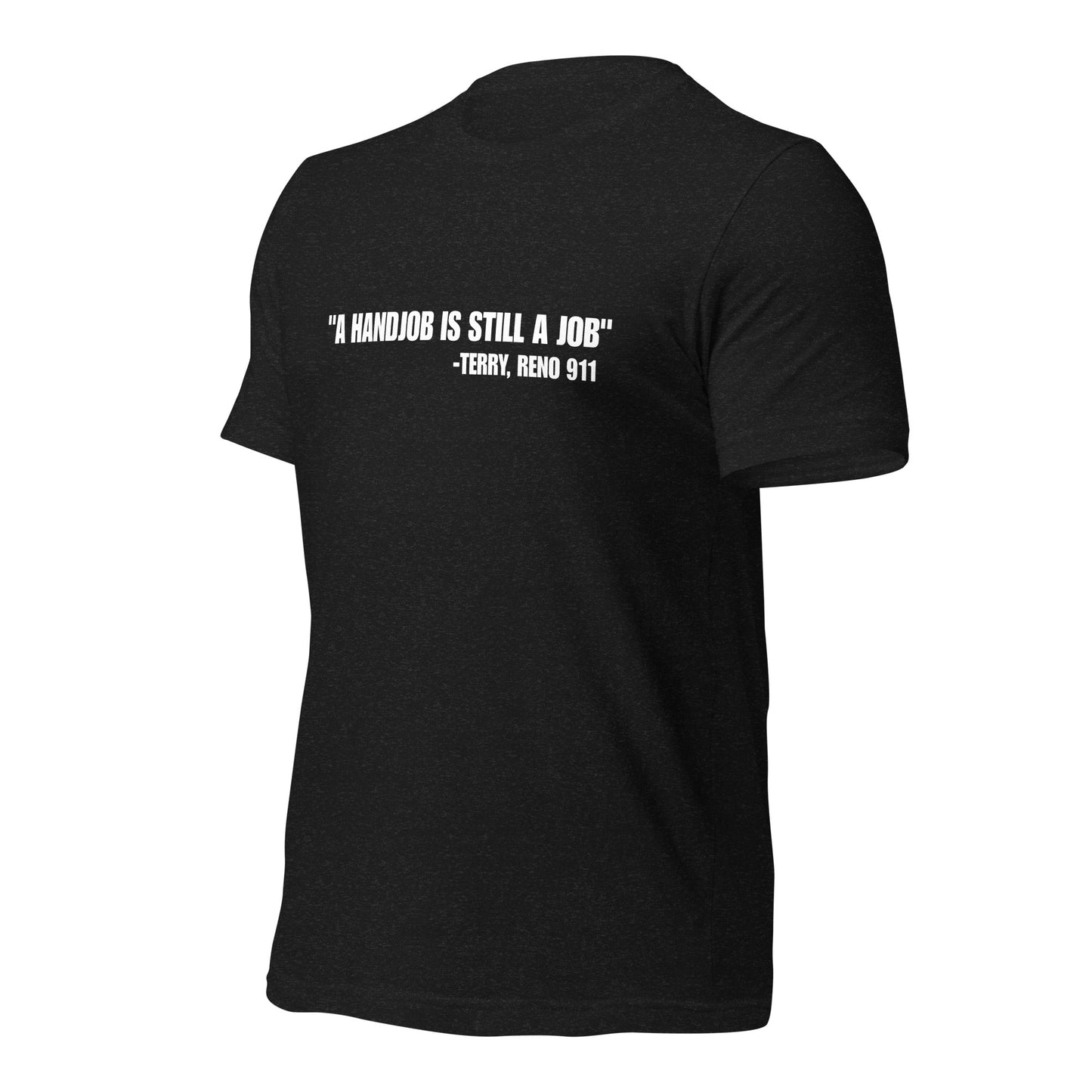 NS- A Handjob is still a job-Terry, Reno 911 Unisex t-shirt