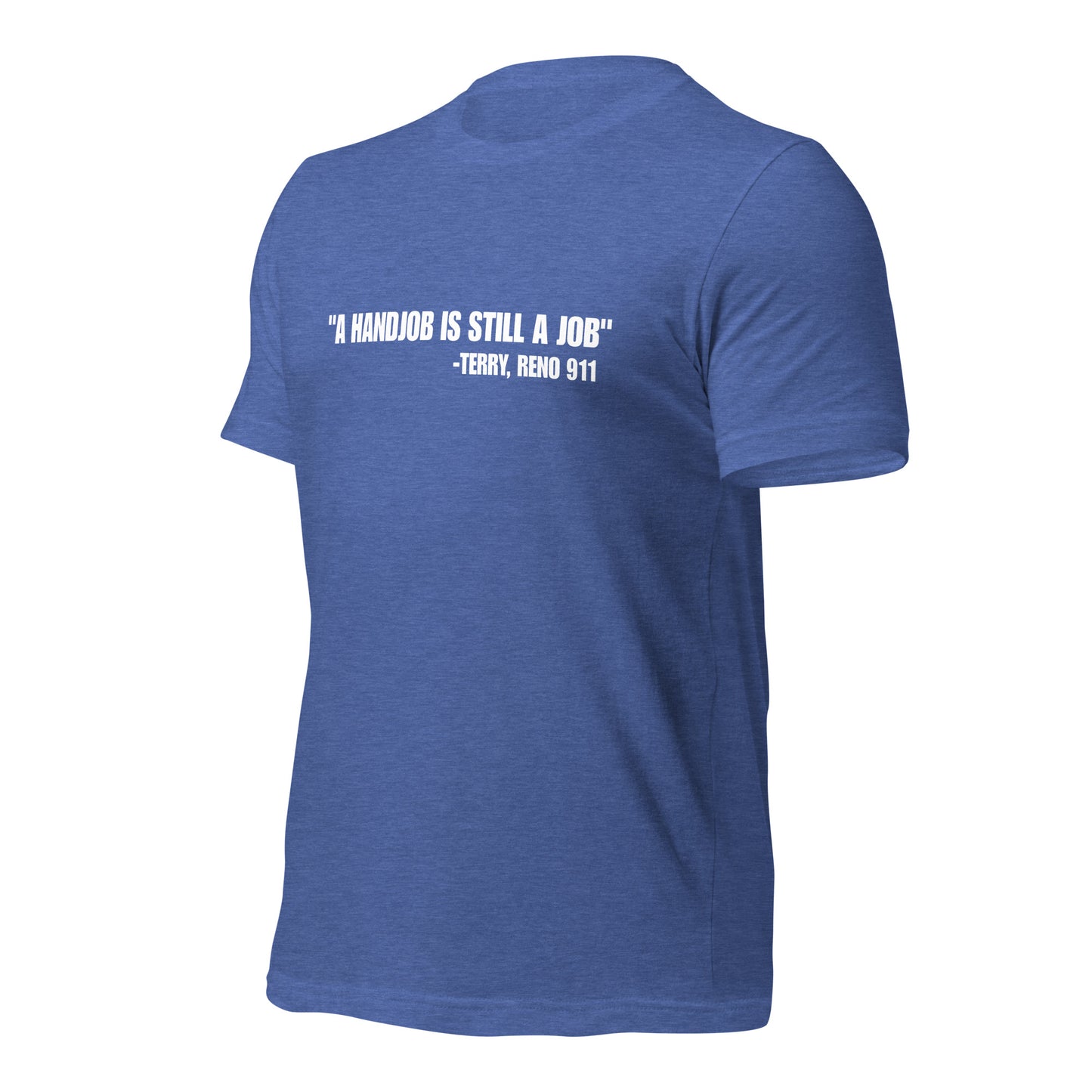 NS- A Handjob is still a job-Terry, Reno 911 Unisex t-shirt