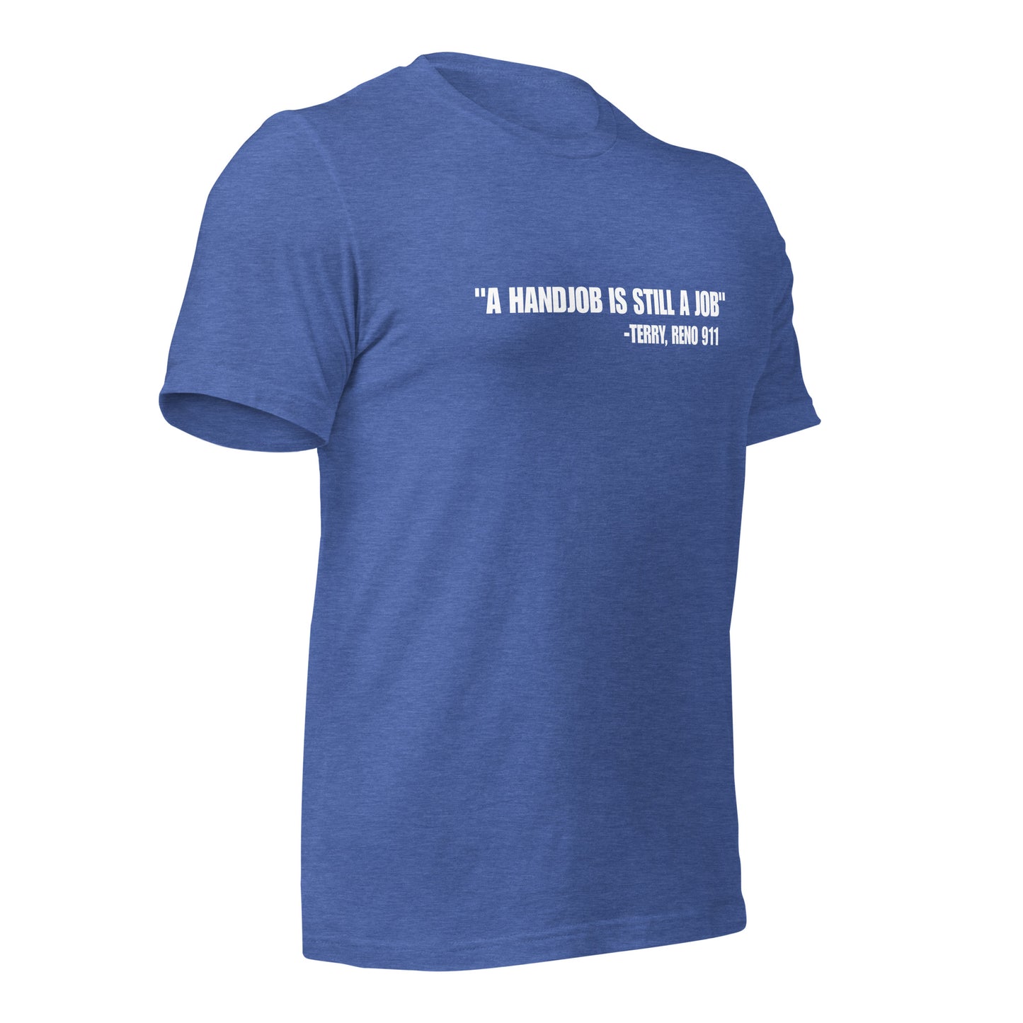 NS- A Handjob is still a job-Terry, Reno 911 Unisex t-shirt